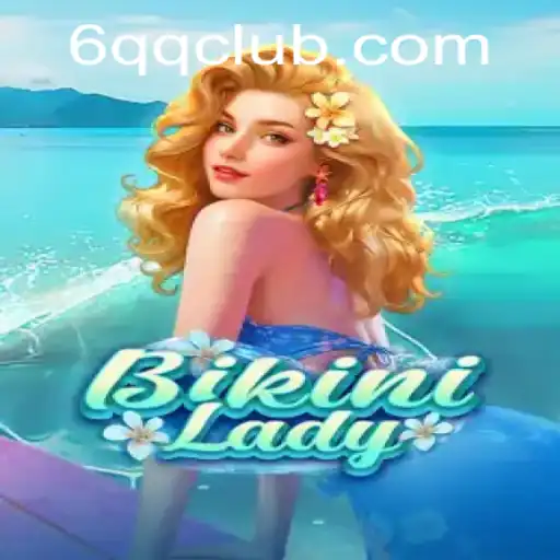 Exploring the Exciting World of BikiniLady: A Dive into the 6QQ Phenomenon